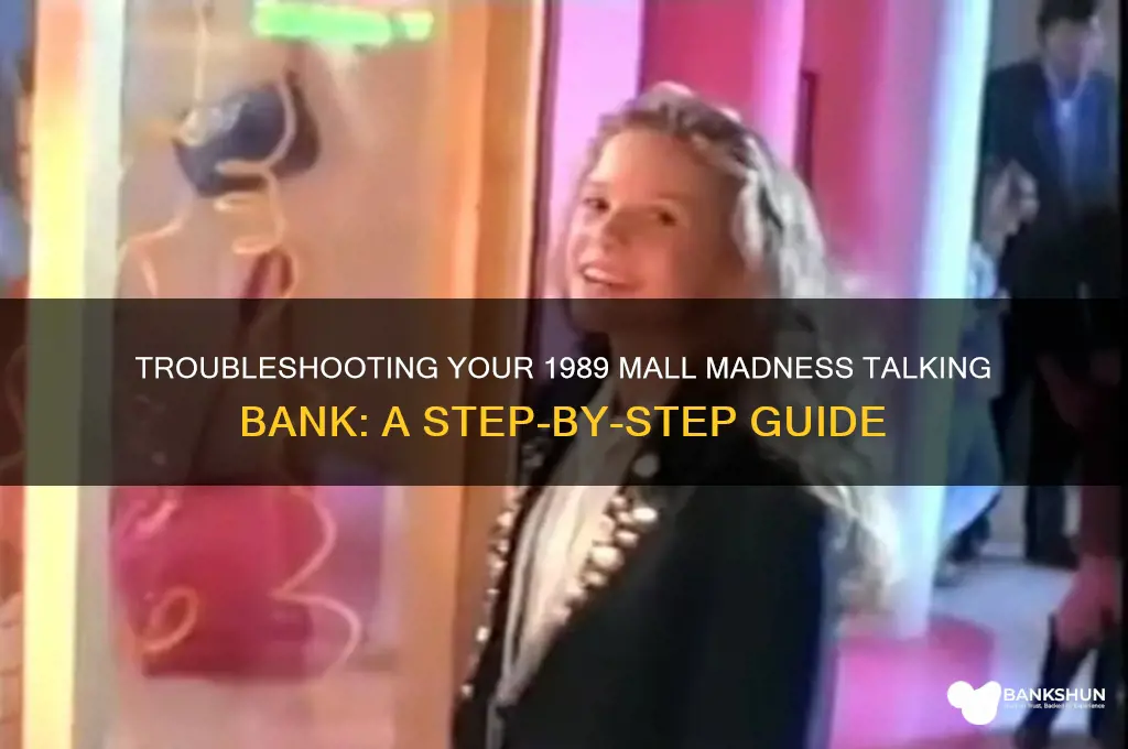how to troubleshoot 1989 mallmadness talking bank
