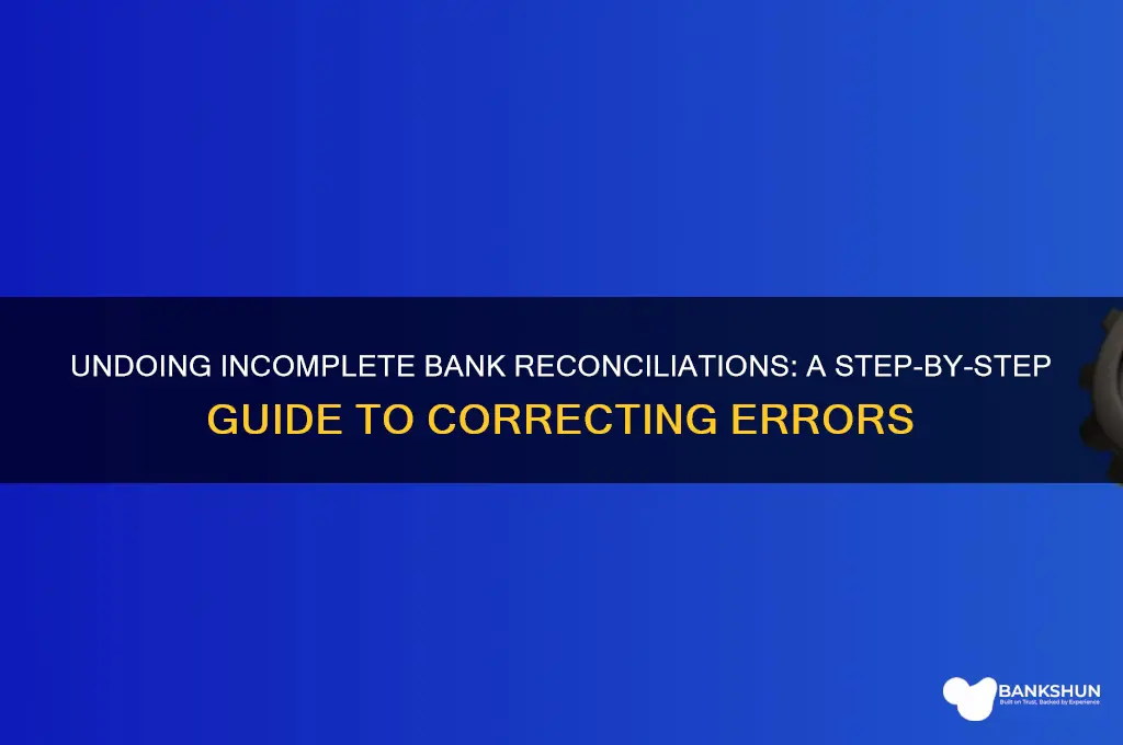 how to undo an incomplete bank reconcilation