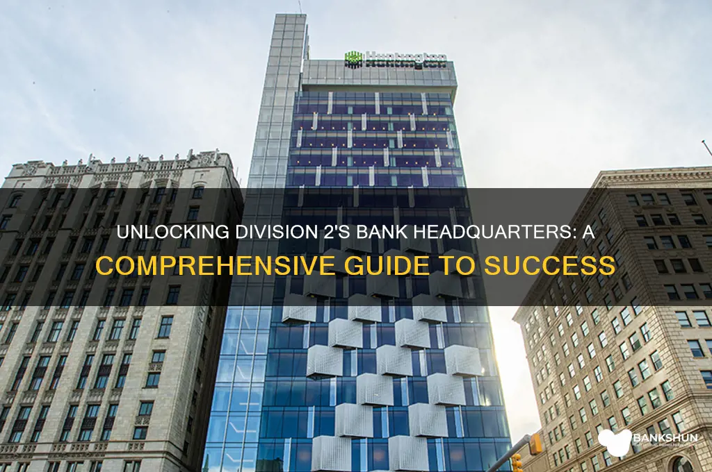 how to unlock bank headquarters division 2