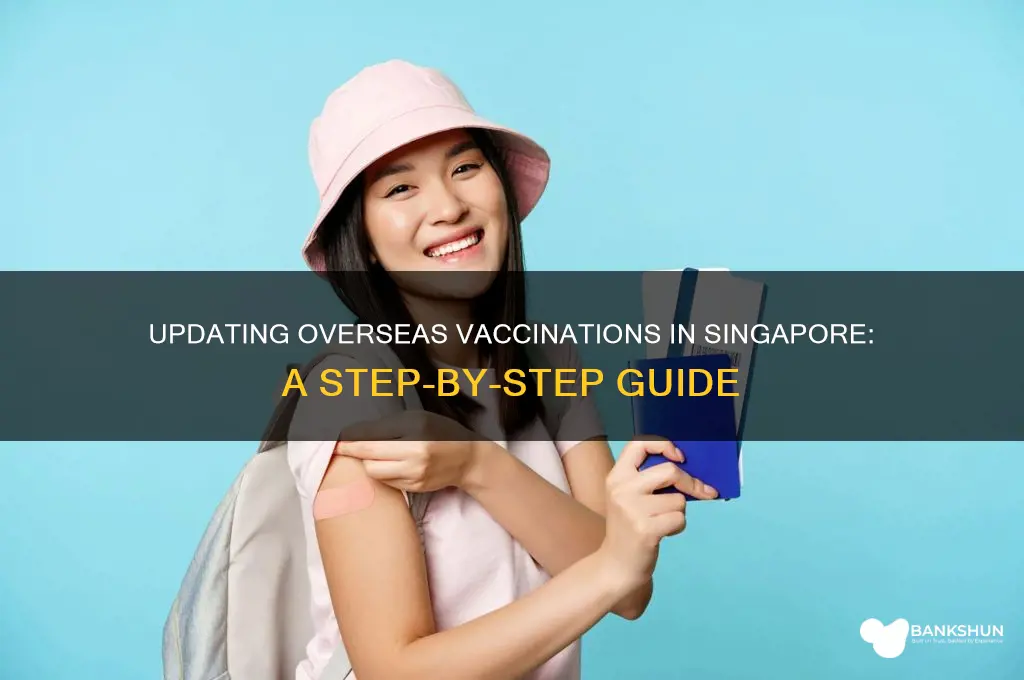 how to update overseas vaccination in singapore