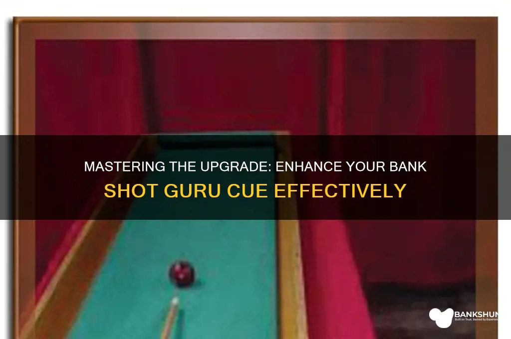 how to upgrade bank shot guru cue