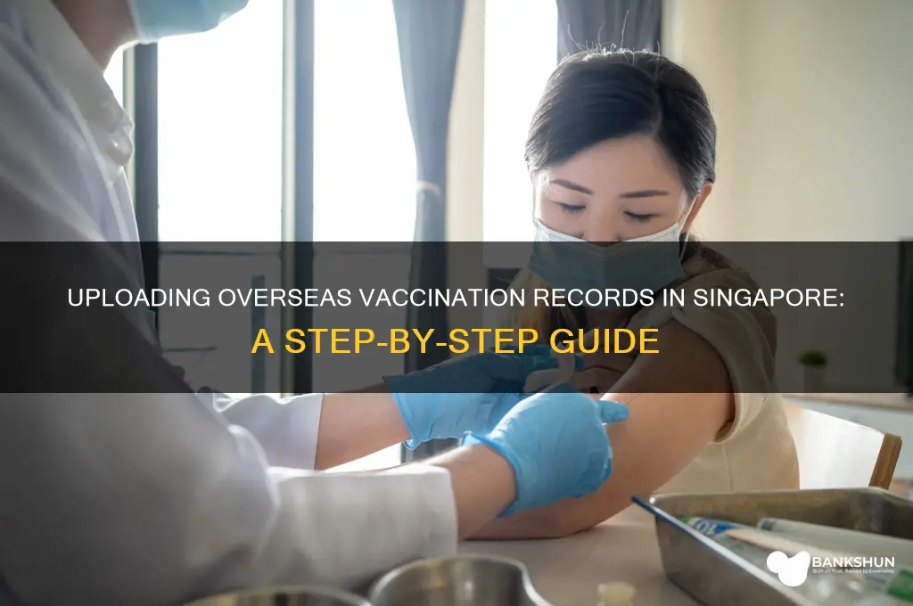 how to upload overseas vaccination in singapore