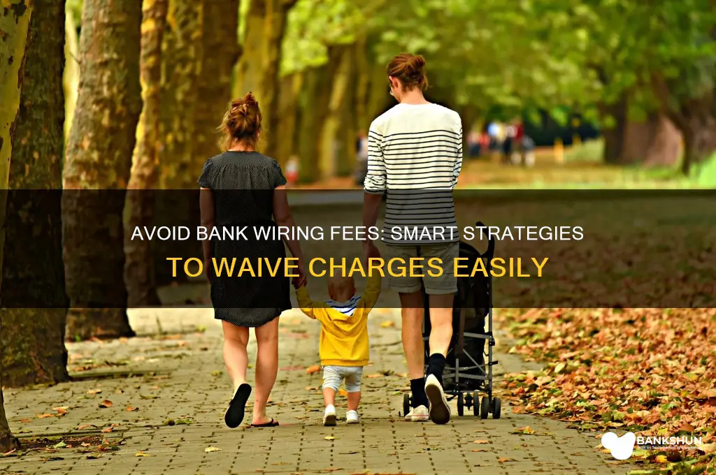 how to waive wiring fee in bank