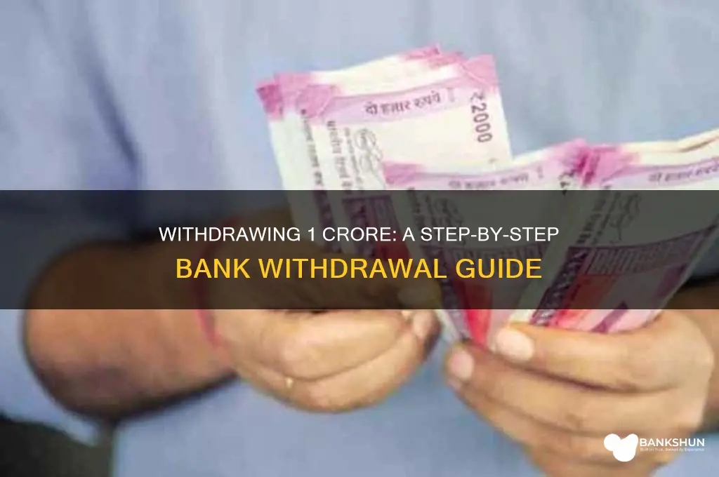 how to withdraw 1 crore from bank