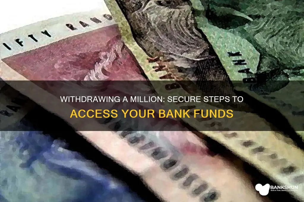 how to withdraw 1 million from bank