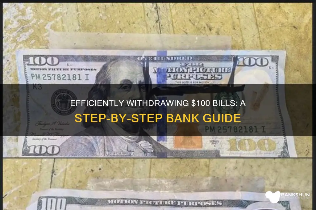 how to withdraw 100 bills from bank