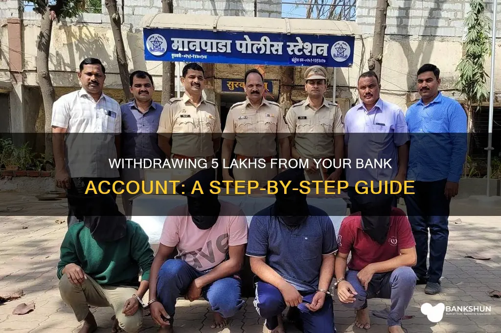 how to withdraw 5 lakhs from bank