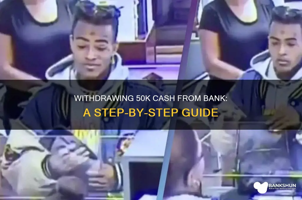 how to withdraw 50k cash from bank