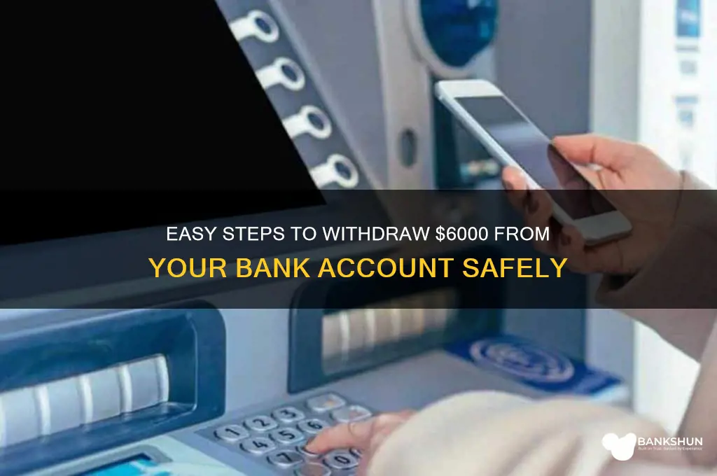 how to withdraw 6000 from my bank