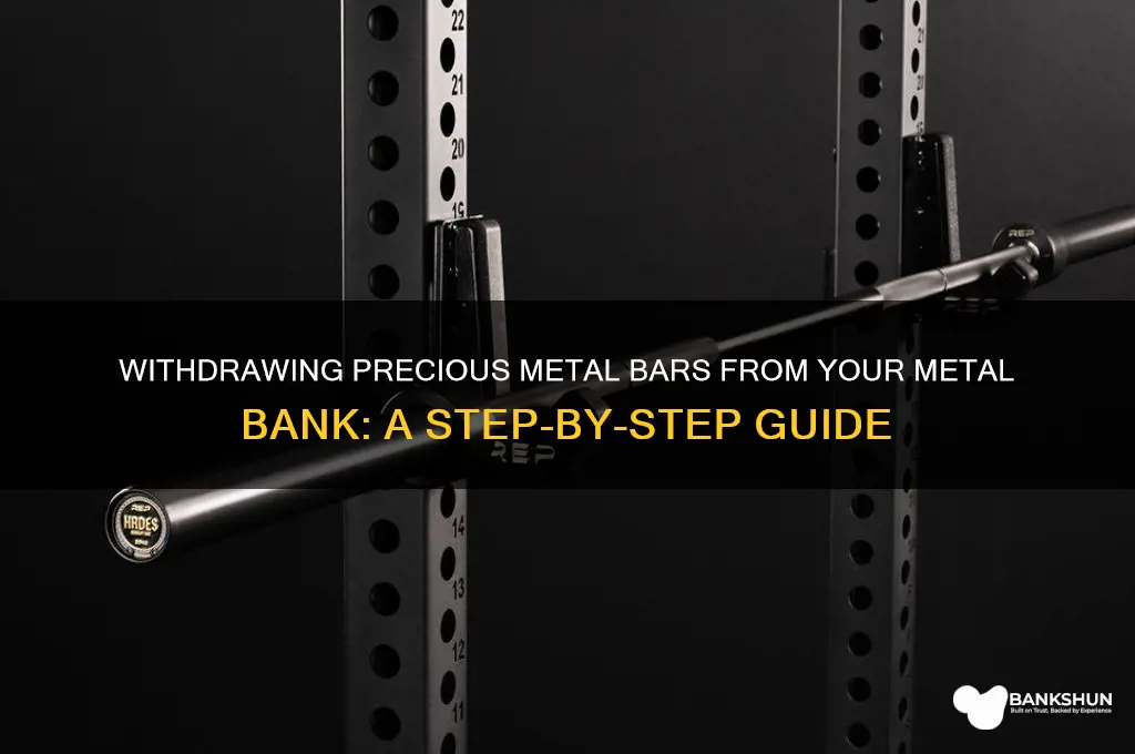 how to withdraw bars from metal bank