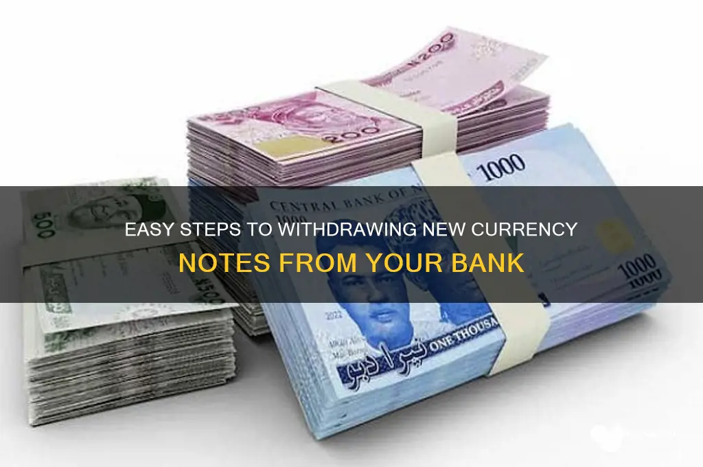 how to withdraw new notes from bank