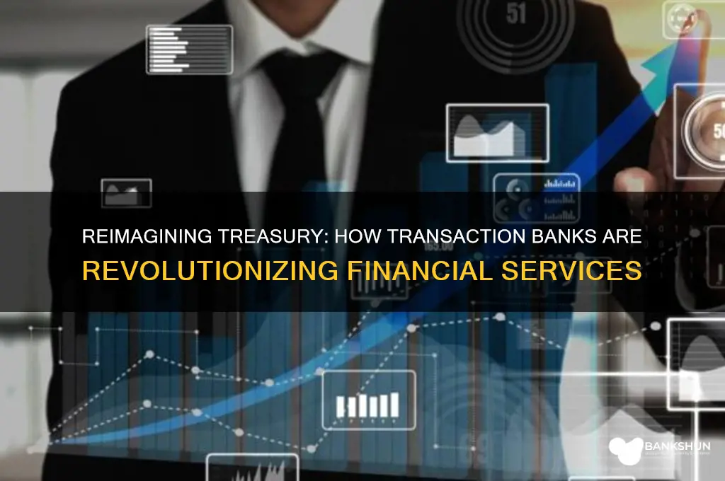 how transaction banks are reinventing treasury services