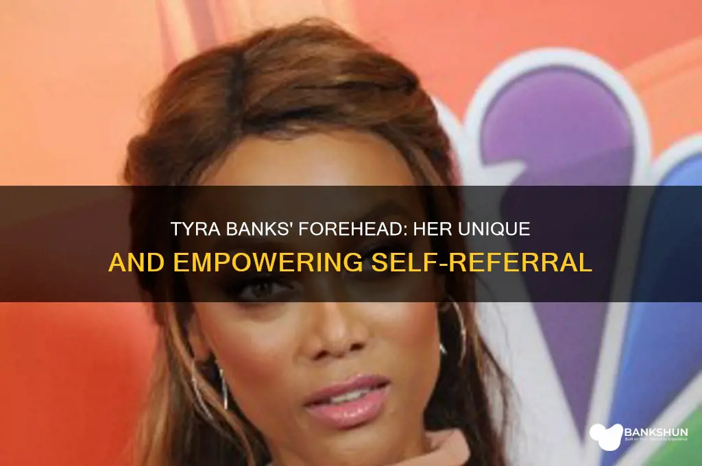 how tyra banks refers to her forehead