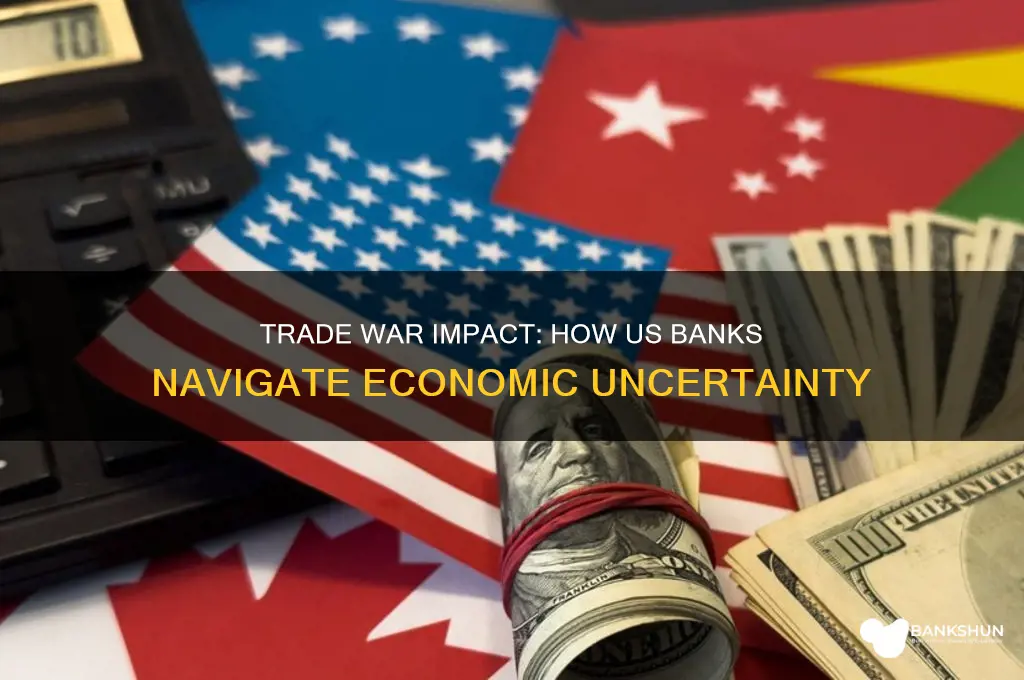 how us bank affected by trade war