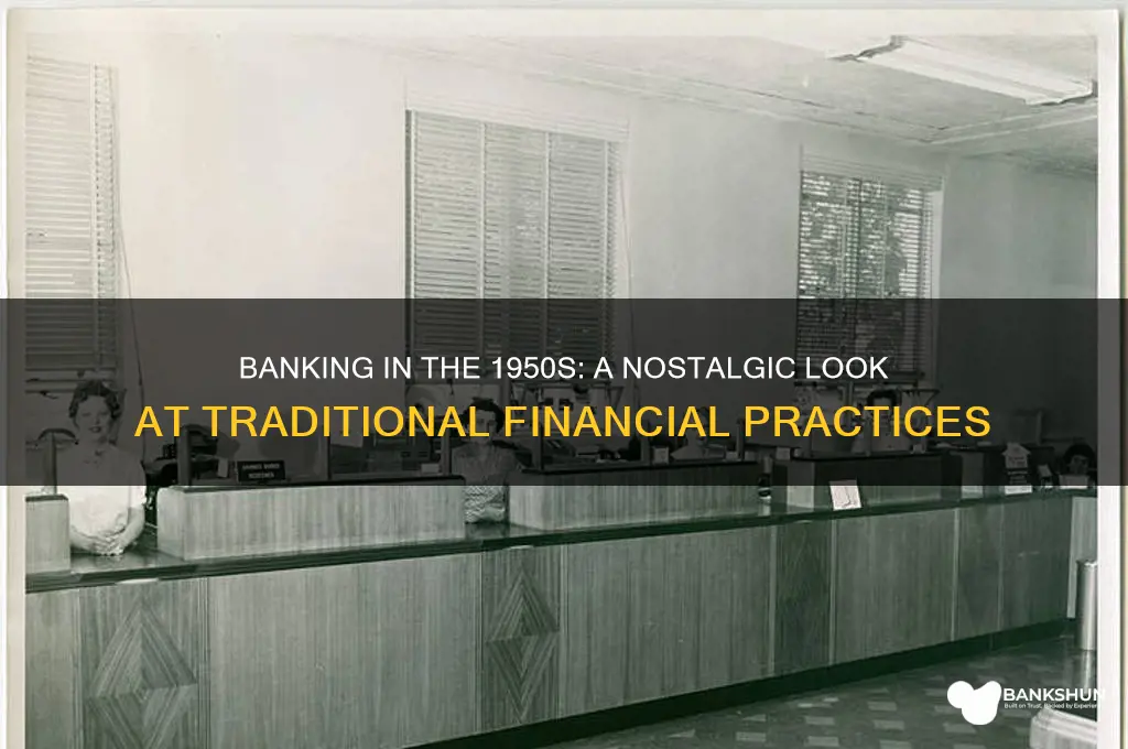 how was banking conducted in the 50s