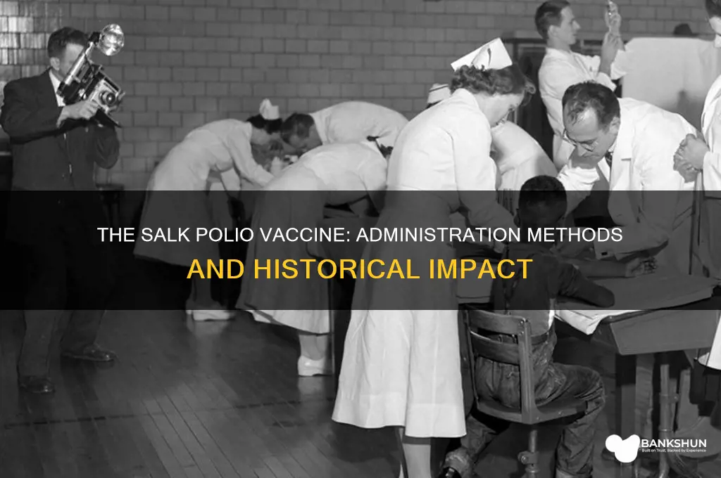 how was the salk polio vaccine administered