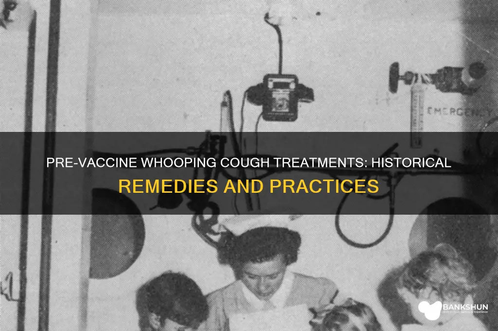 how was whooping cough treated before vaccines