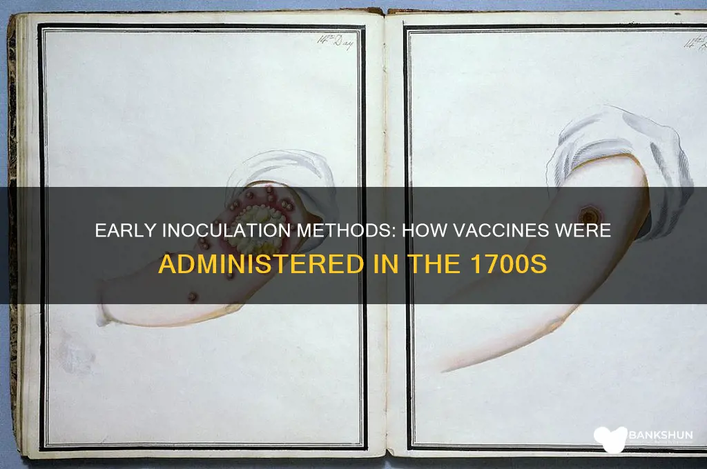 how were vaccines administered in the 1700s