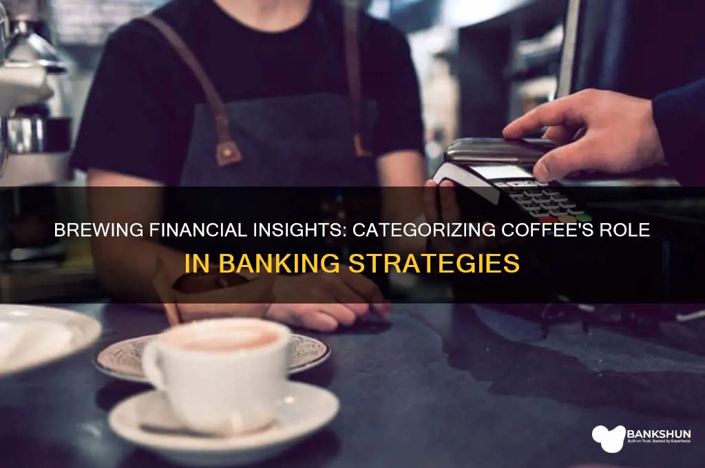 how would you categorize coffee in banking