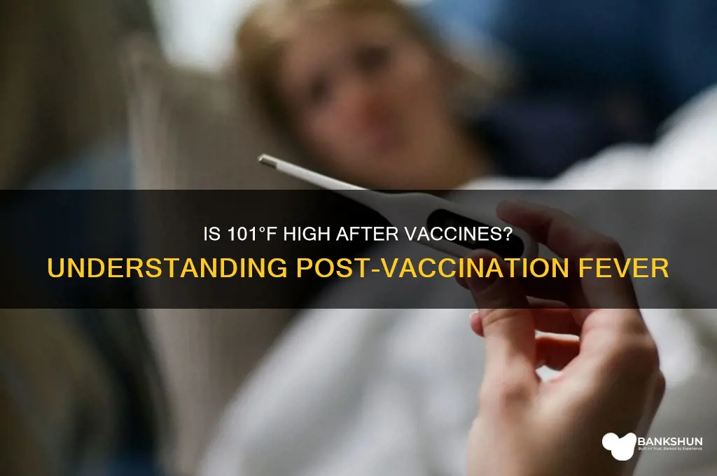 is 101 temperarure hifh gor afrer vaccines