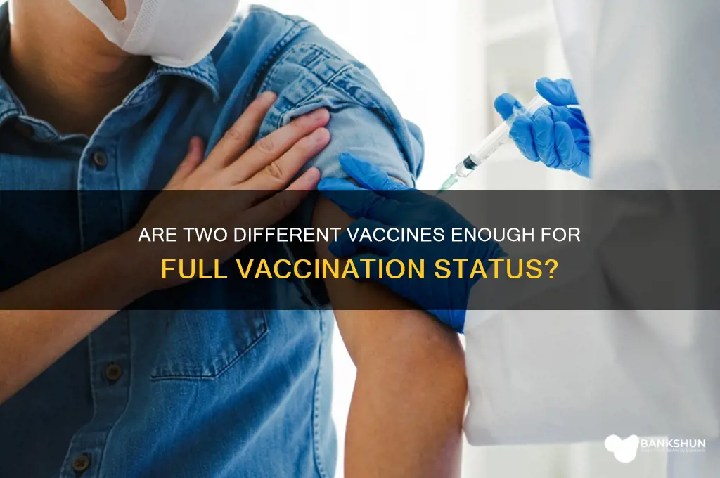 is 2 different vaccines considered fully vaccinated