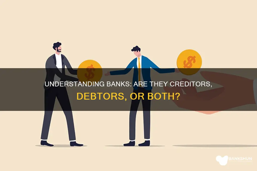 is a bank a creditor or debtor