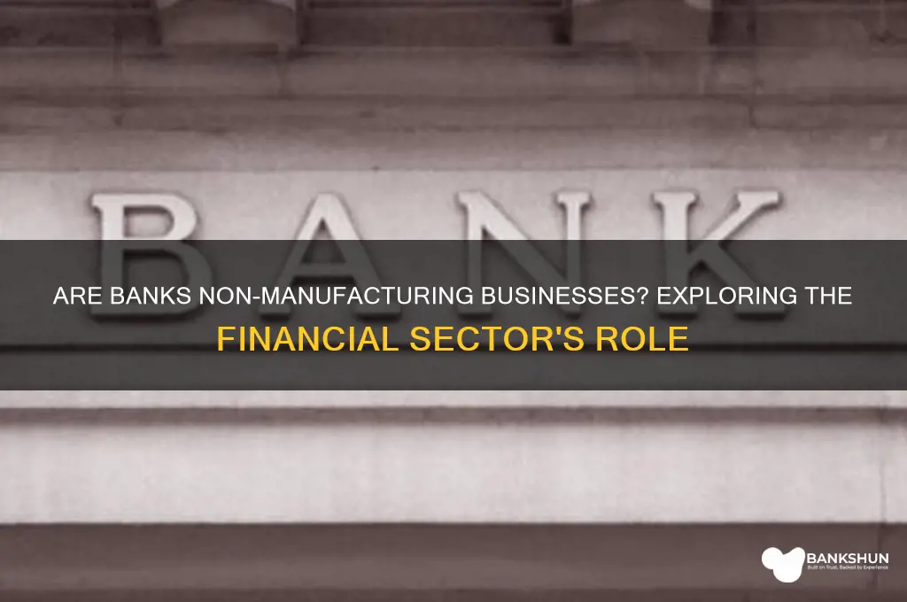 is a bank a non manufacturing business