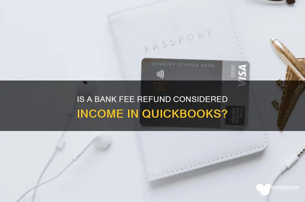 is a bank fee refund income quickbooks