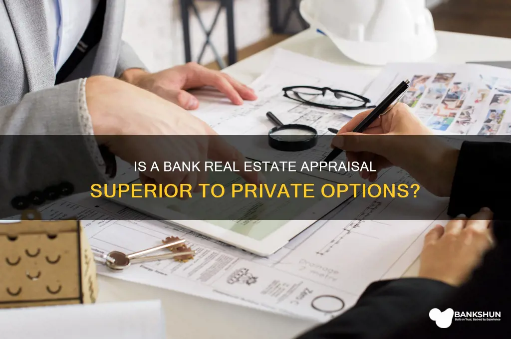 is a bank real estate appraisal better