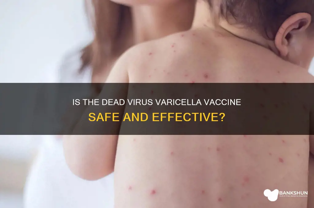 is a dead virus vaccine for varicella