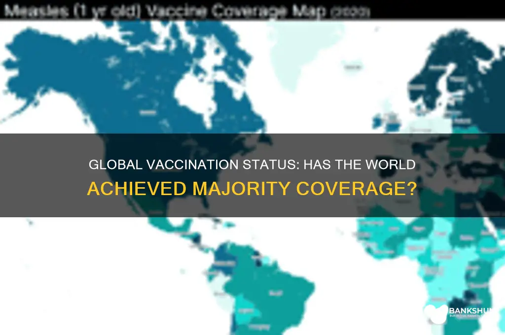 is a majority of the world vaccinated