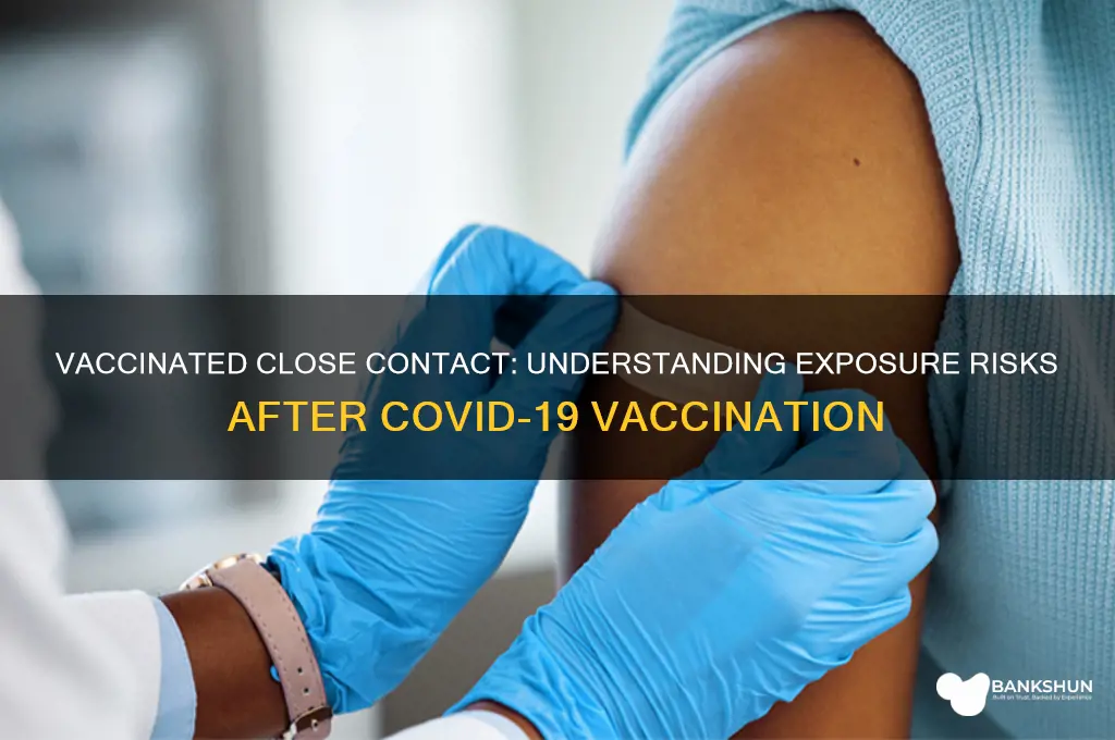 is a vaccinated person a close contact