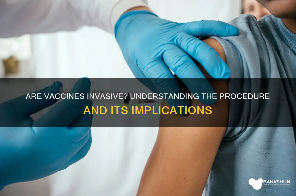 is a vaccine considered an invasive procedure
