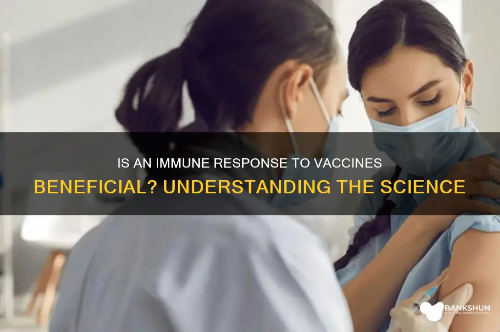 is an immune response to vaccine good