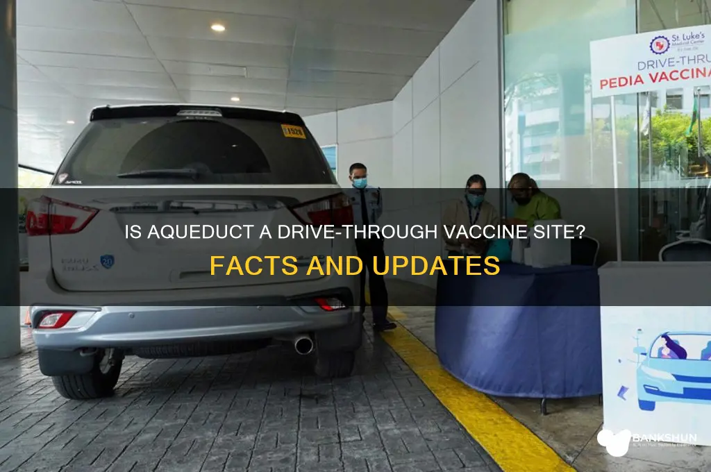 is aqueduct a drive through vaccine site