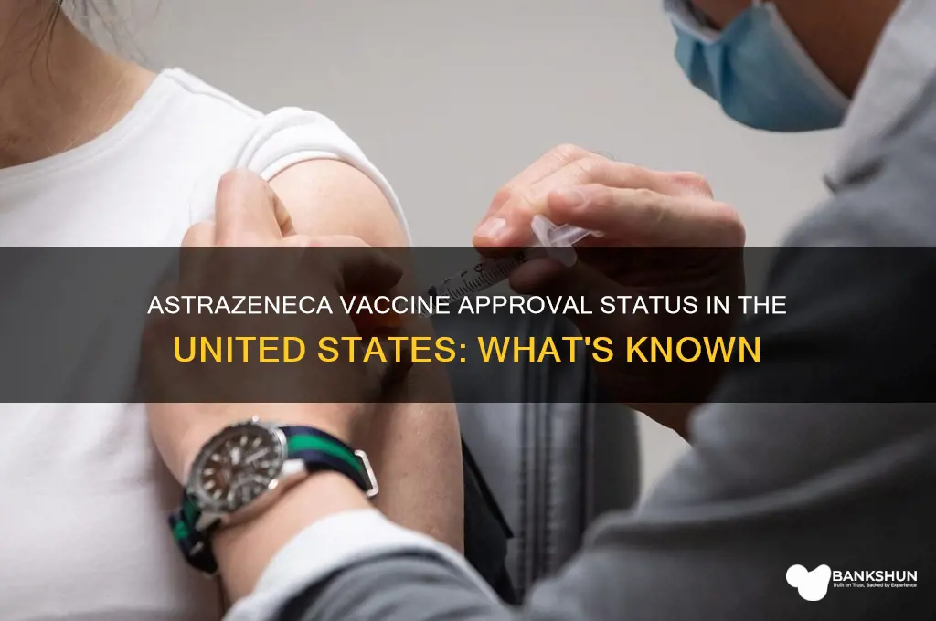 is astra zeneca vaccine approved in us