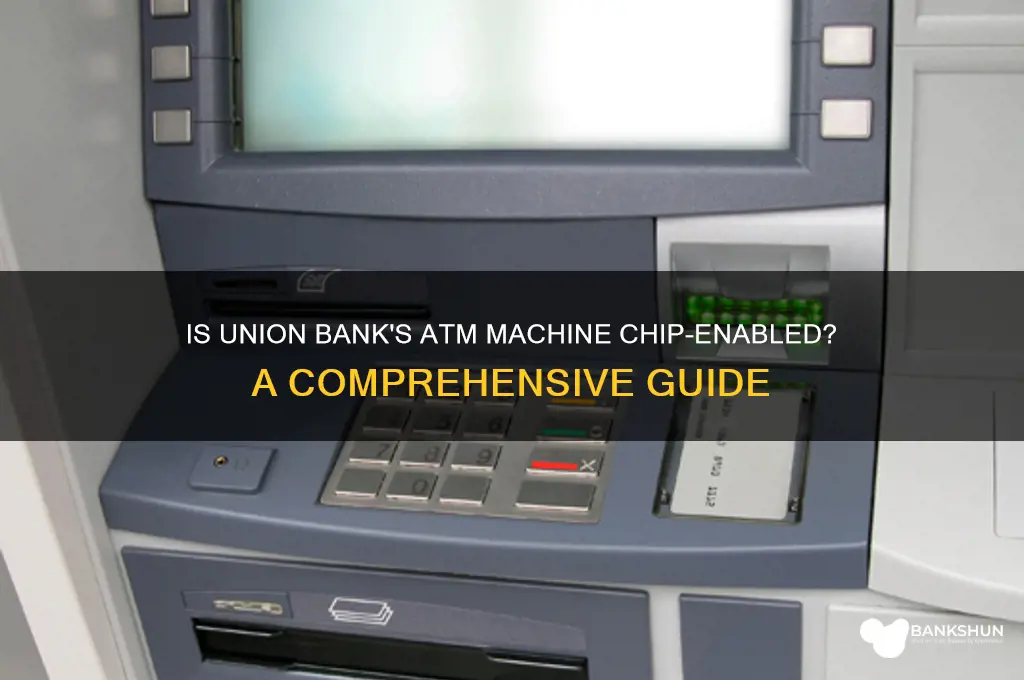 is atm machine chip enabled union bank
