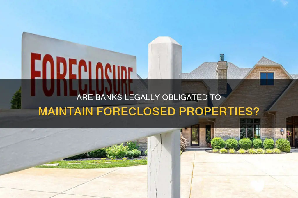 is bank responsible for upkeep of forclosures