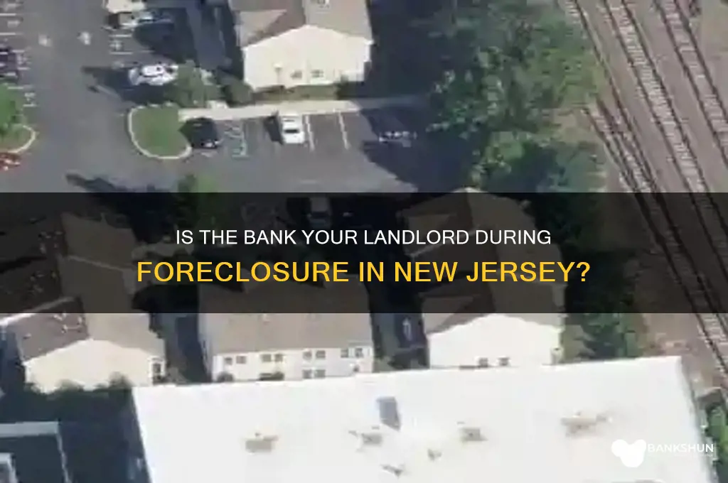 is bank the landlord during foreclosure nj
