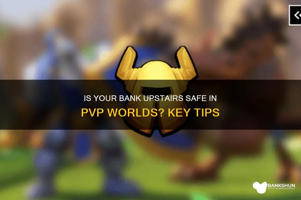 is bank upstairs in pvp world safe