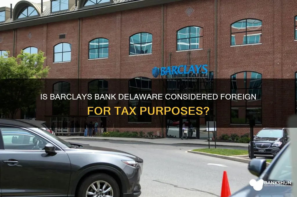 is barclays bank delaware foreign for tax