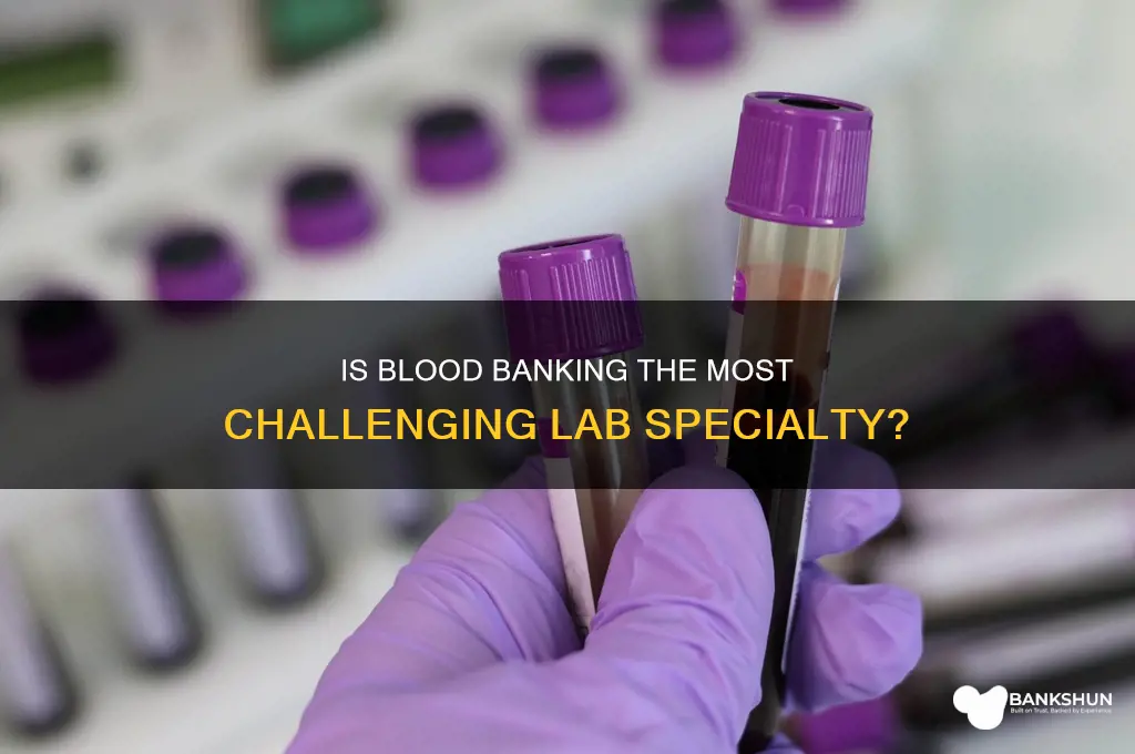is blood bank the hardest in lab