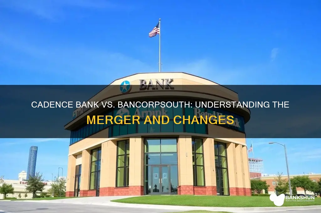 is cadence bank the same as bancorpsouth