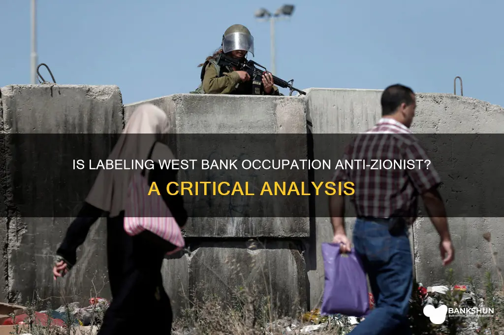 is calling west bank occupation anti zionist
