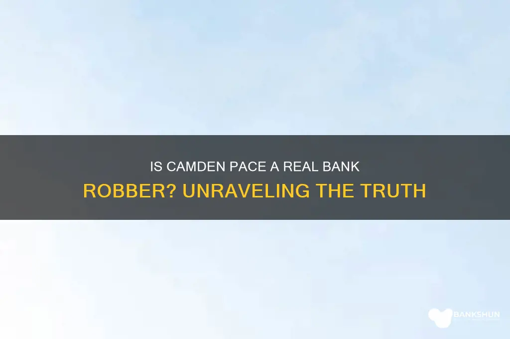 is camden pace a real bank robber