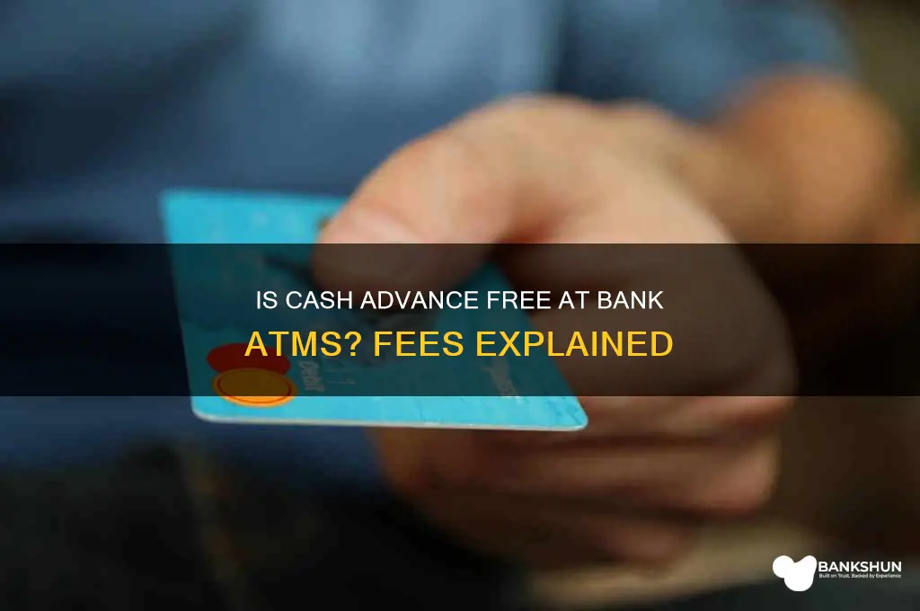is cash advance free in bank atm