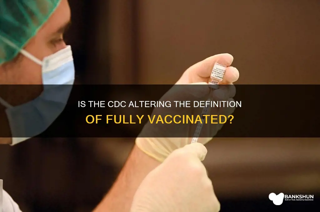 is cdc changing definition of fully vaccinated