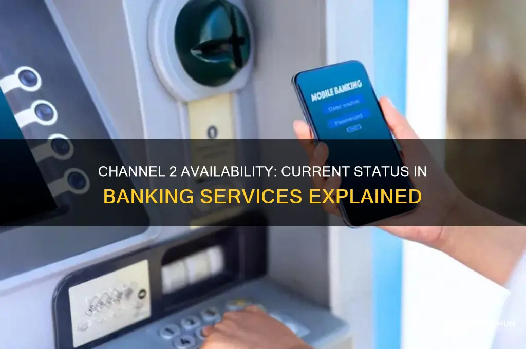 is channel 2 still available in banks