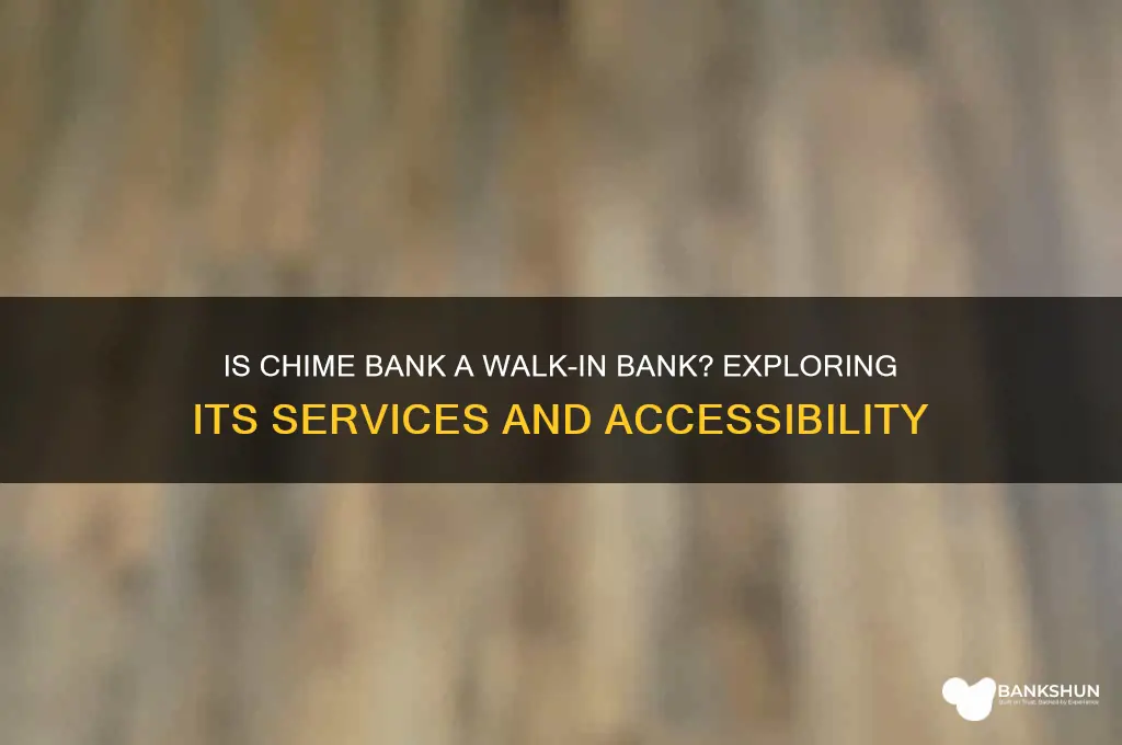 is chime bank a walk in bank