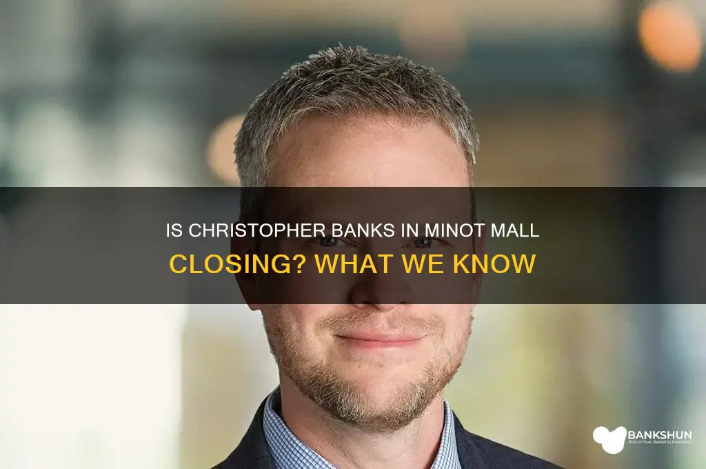 is christopher banks in minot mall closing